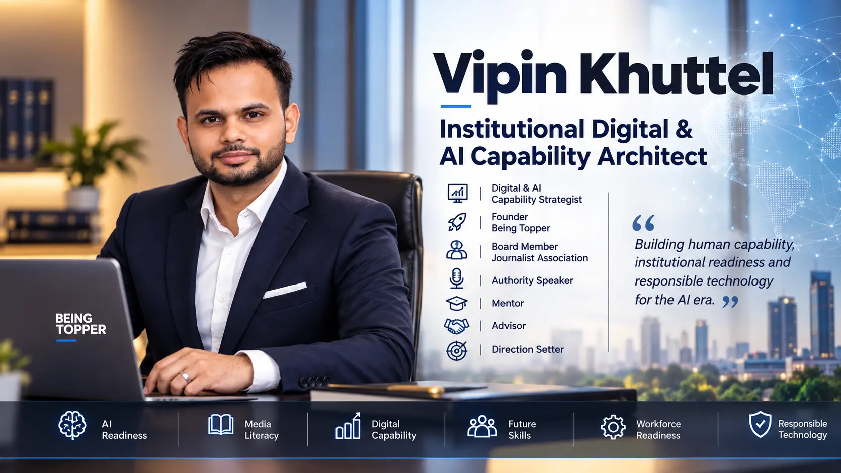 Vipin Khuttel, Institutional Digital and AI Capability Architect and Founder of Being Topper, with his focus areas: AI readiness, media literacy, digital capability, future skills, workforce readiness and responsible technology